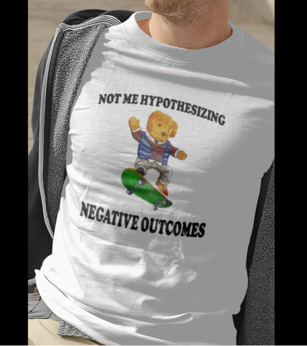 Not Me Hypothesizing Negative Outcomes Skateboarding Bear T-Shirt