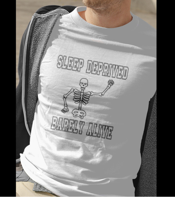 Sleep Deprived Barely Alive Skeleton T-Shirt