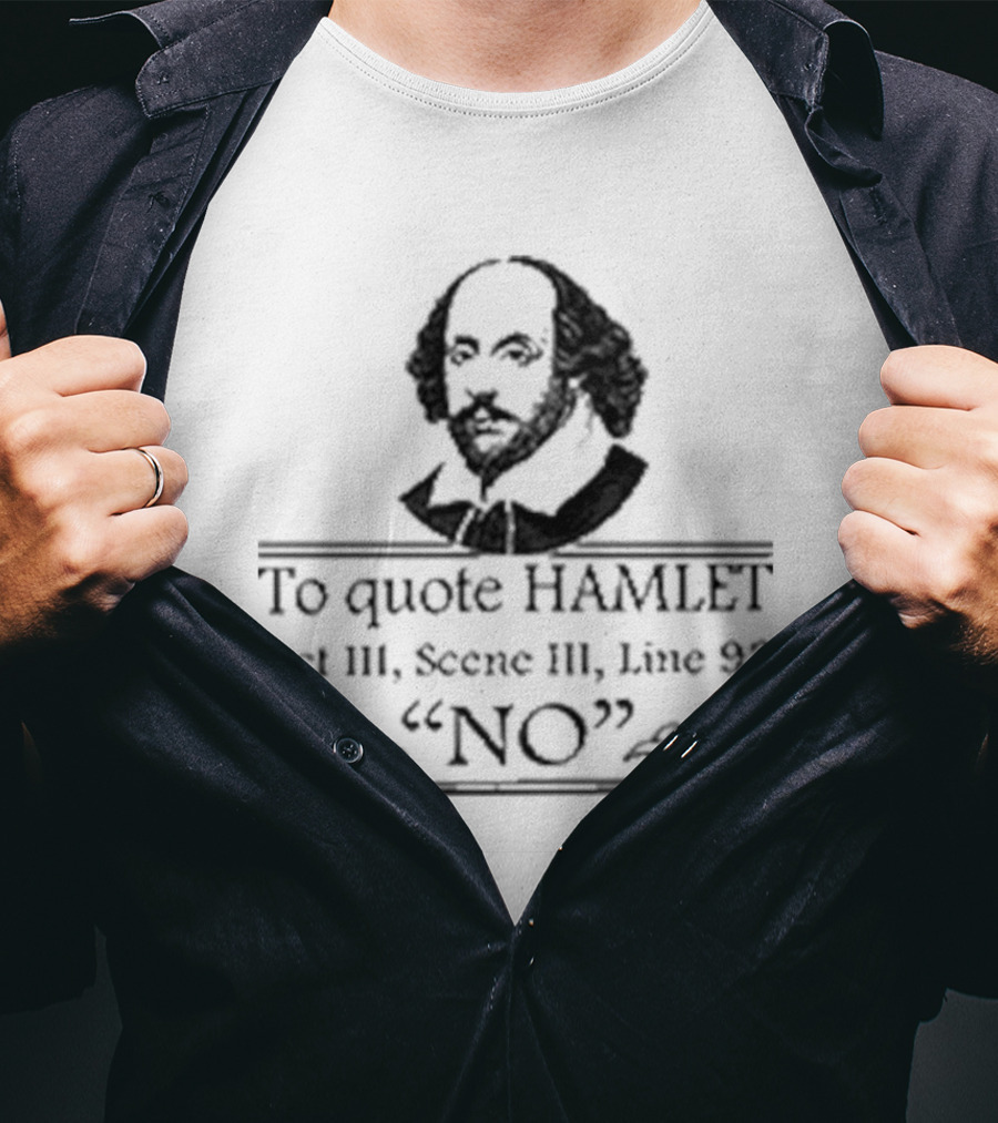 William Shakespeare To Quote Hamlet Act III Scene III Line 92 No T-Shirt
