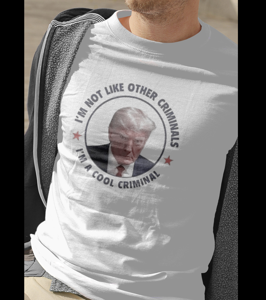 I'm Not Like Other Criminals I'm A Cool Criminal T-Shirt