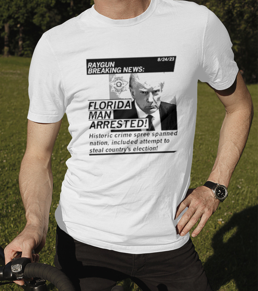 Raygun Breaking News Florida Man Arrested Historic Crime Spree 8/24/23 T-Shirt
