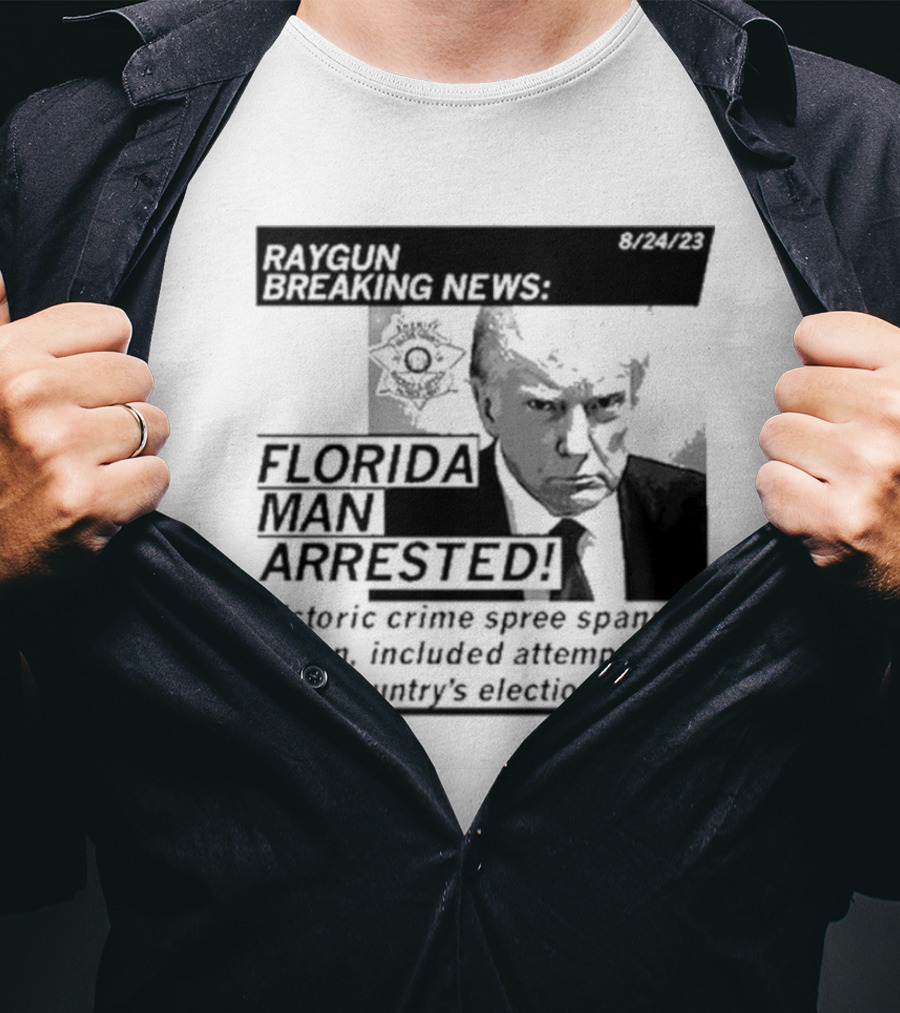 Raygun Breaking News Florida Man Arrested Historic Crime Spree 8/24/23 T-Shirt