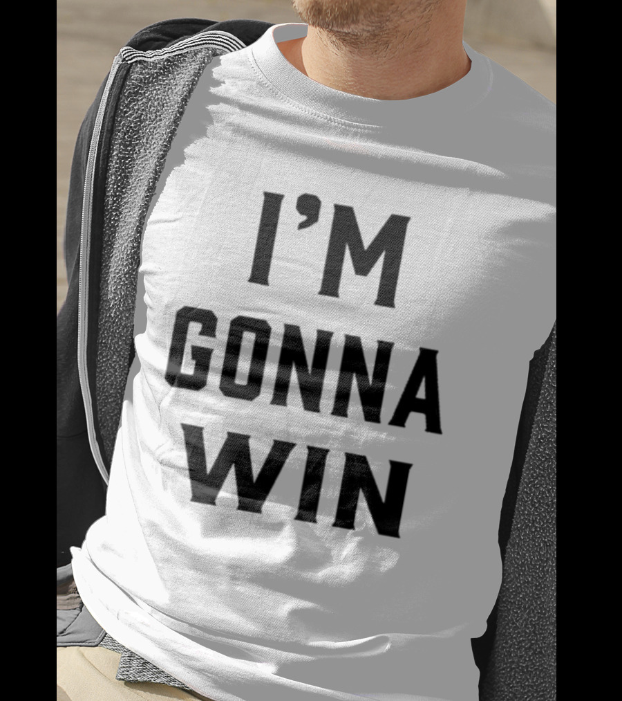 I'm Gonna Win T-Shirt