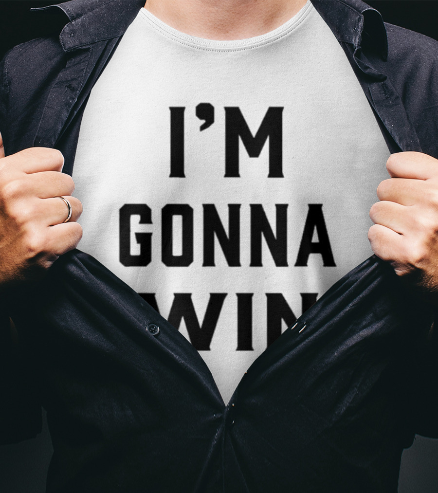 I'm Gonna Win T-Shirt