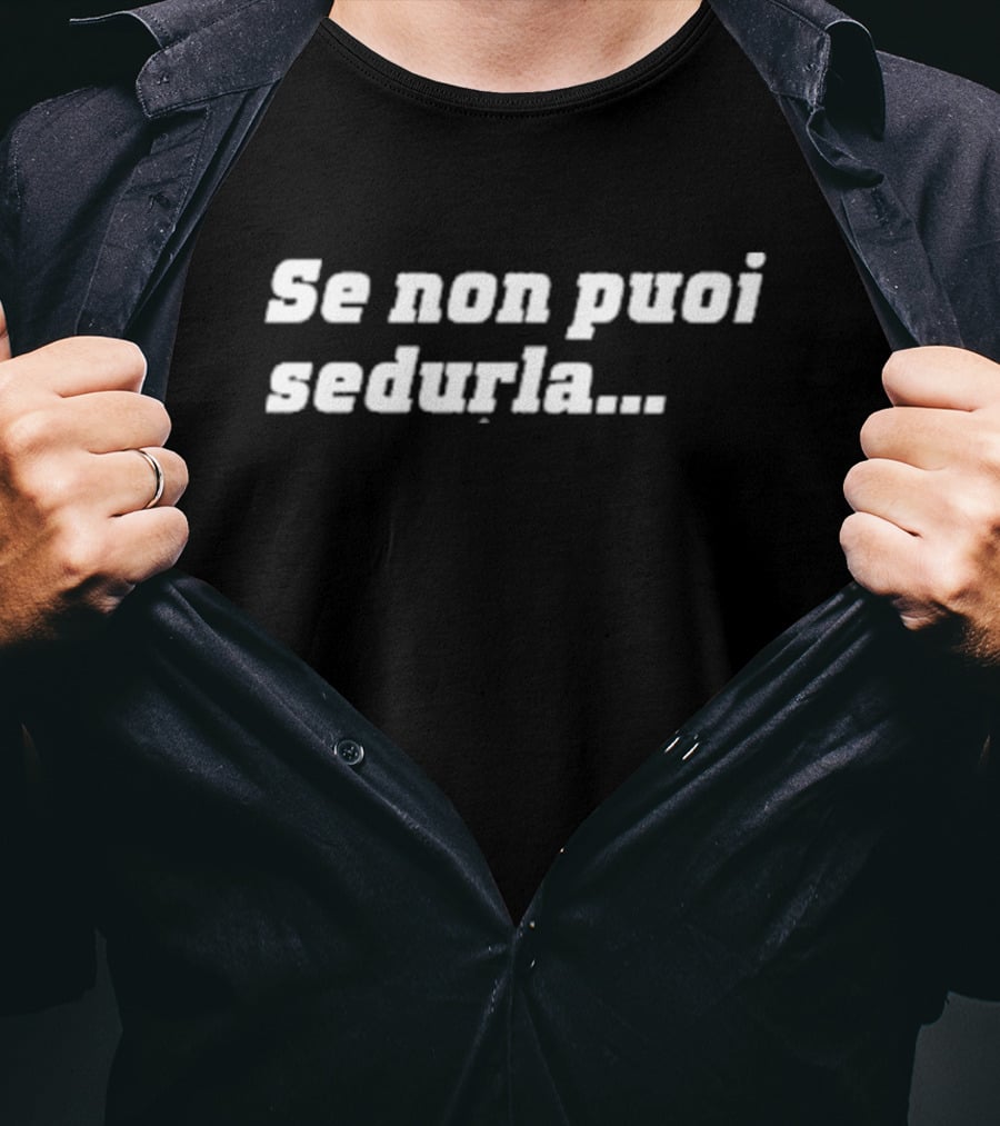 Se Non Puoi Sedurla Confindustria Phrase T-Shirt