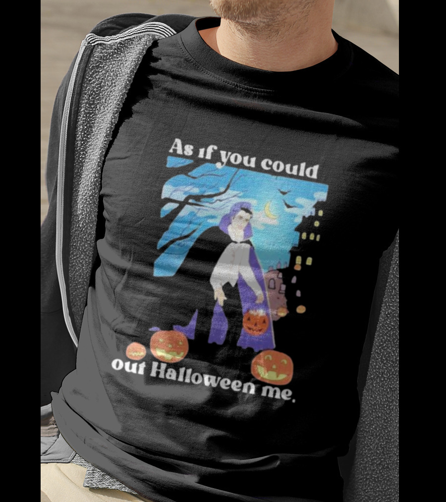 As If You Could Out Halloween Me Dracula Pumpkins T-Shirt