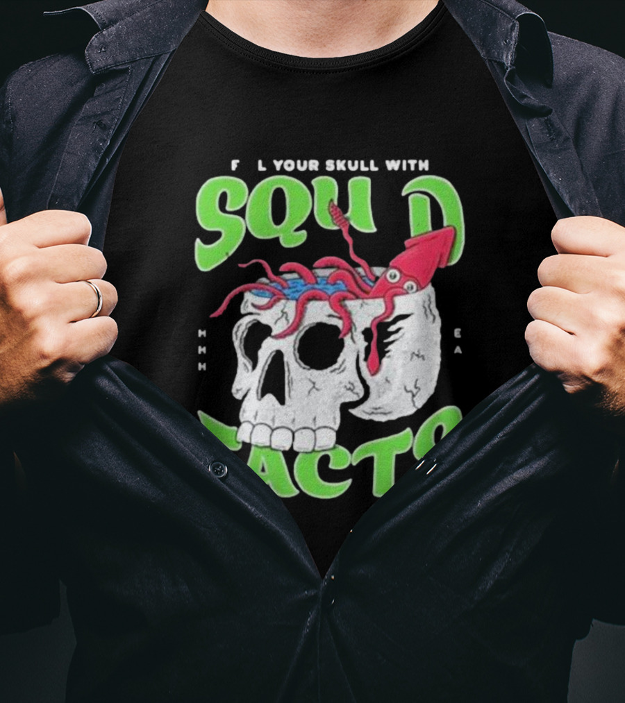 F L Your Skull With Squid Facts MHHH EA T-Shirt