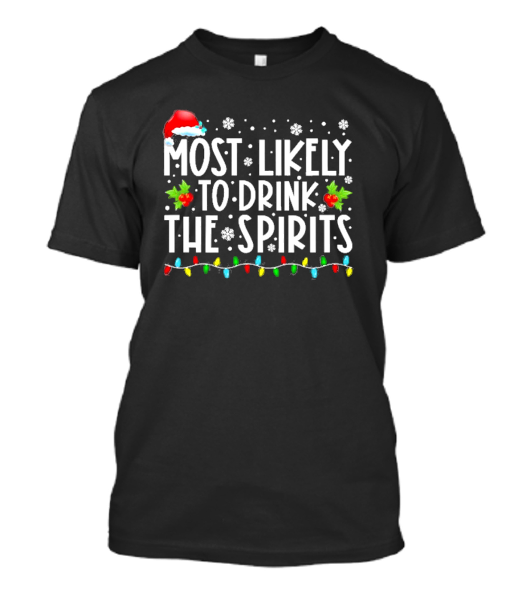 Most Likely To Drink The Spirits Santa Hat Christmas Lights Snowflakes Holly T-Shirt