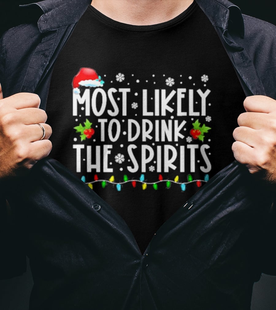 Most Likely To Drink The Spirits Santa Hat Christmas Lights Snowflakes Holly T-Shirt