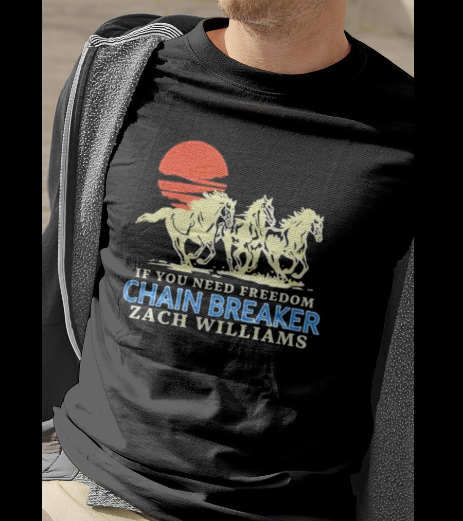 If You Need Freedom Chain Breaker Zach Williams Horses Red Sun T-Shirt