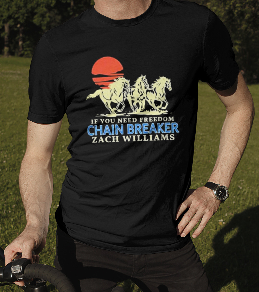If You Need Freedom Chain Breaker Zach Williams Horses Red Sun T-Shirt