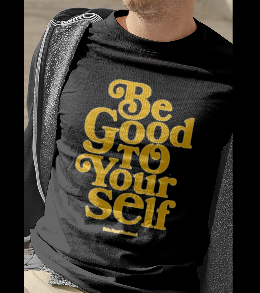 Be Good To Yourself This Post Weekend T-Shirt