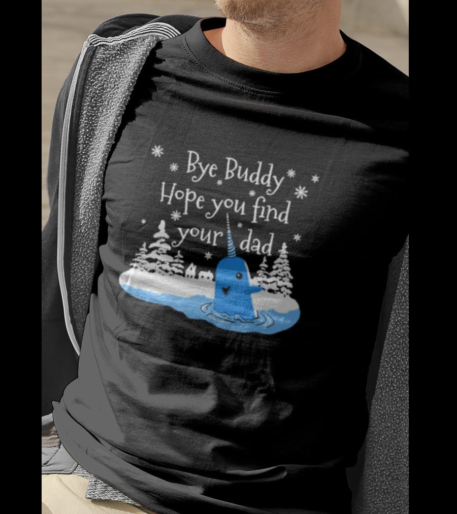 Bye Buddy Hope You Find Your Dad Snowy Narwhal Scene T-Shirt