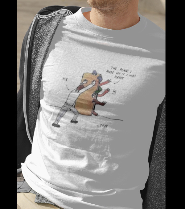 Me Pushing The Plans I Made While I Was Happy By M.Gray T-Shirt