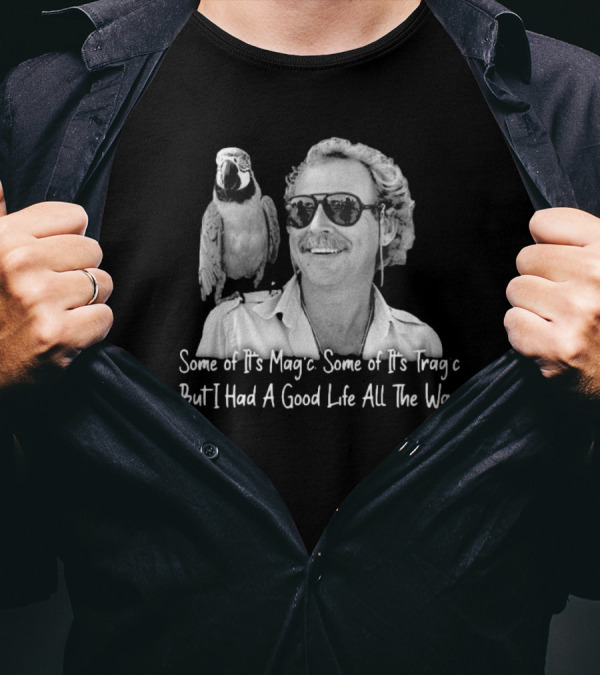 Some Of It's Magic Some Of It's Tragic But I Had A Good Life All The Way Jimmy Buffett T-Shirt