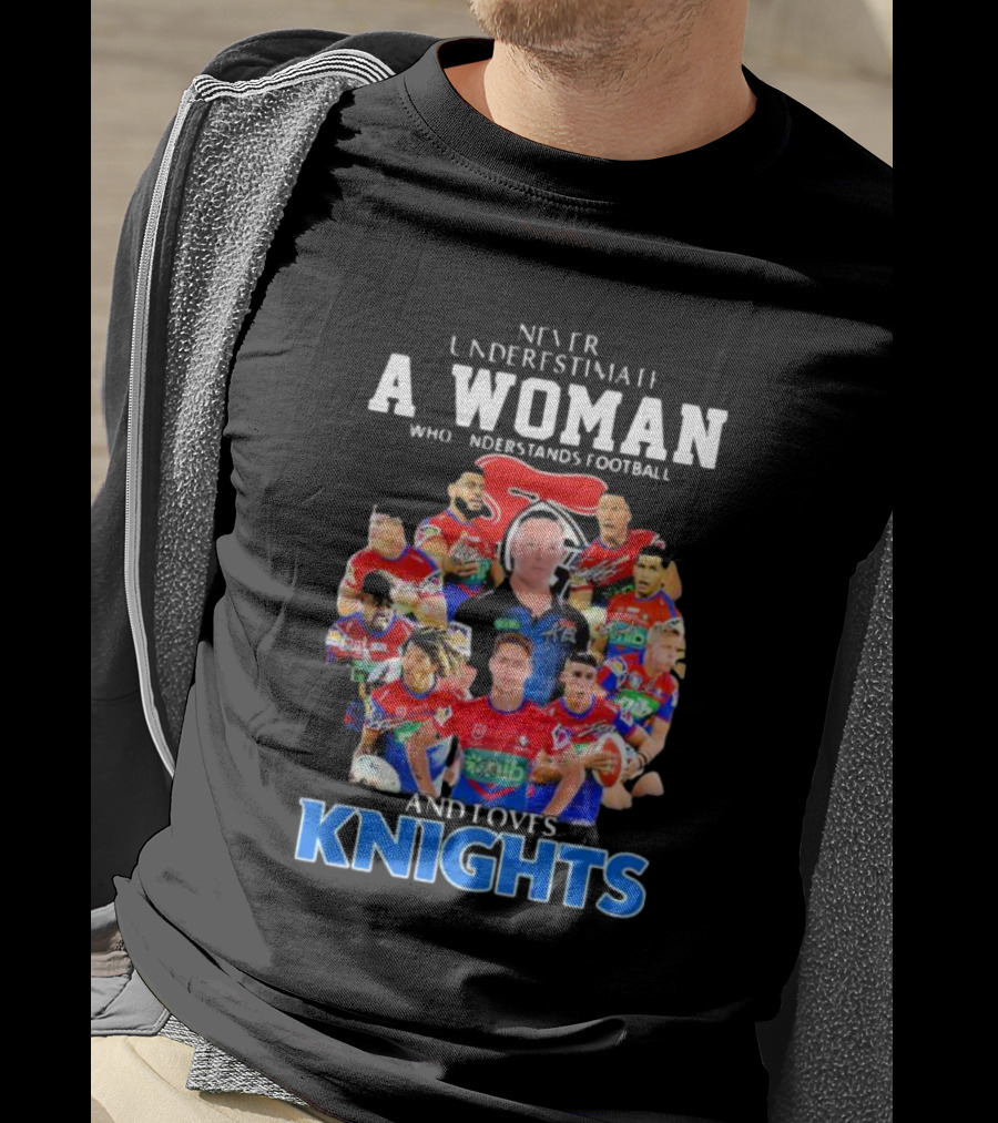 Never Underestimate A Woman Who Understands Football And Loves Newcastle Knights Football Players T-Shirt