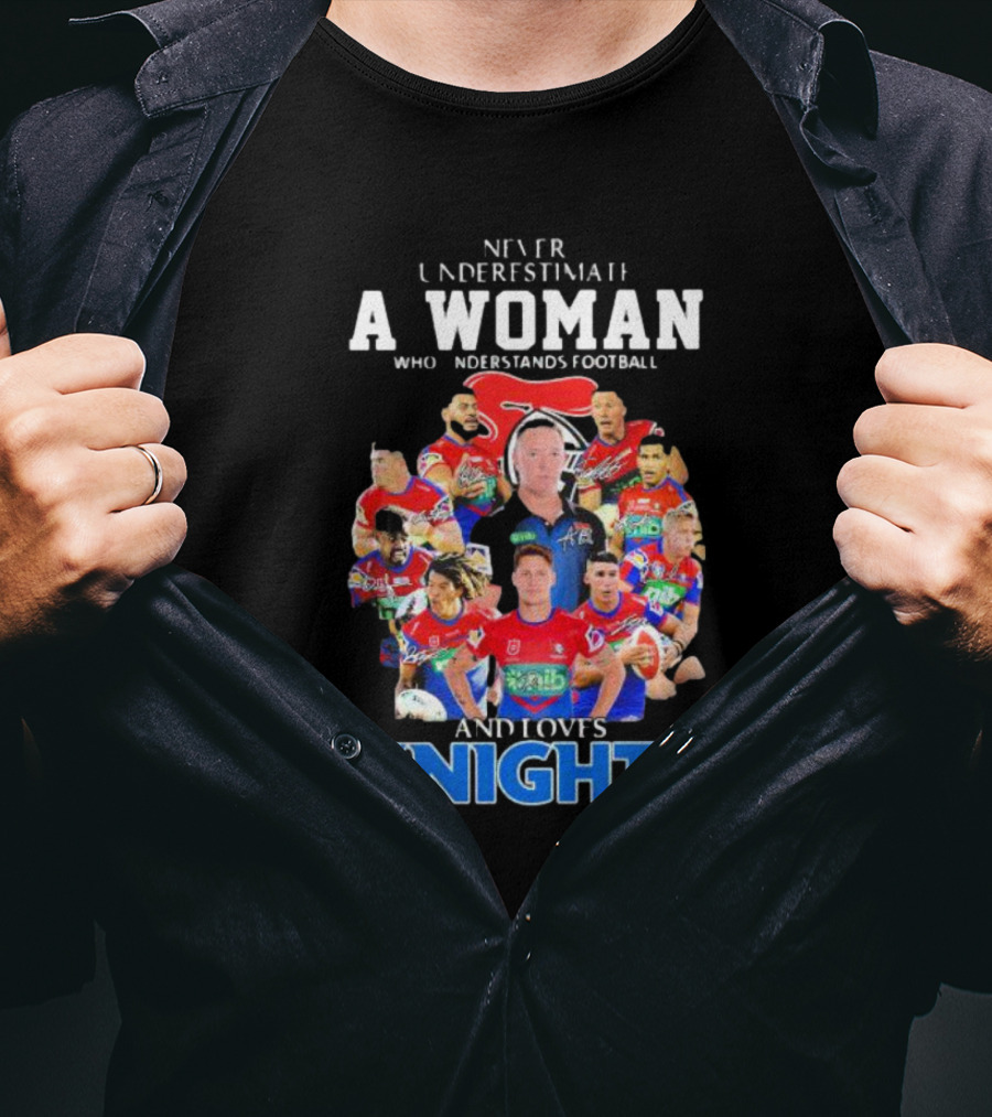 Never Underestimate A Woman Who Understands Football And Loves Newcastle Knights Football Players T-Shirt