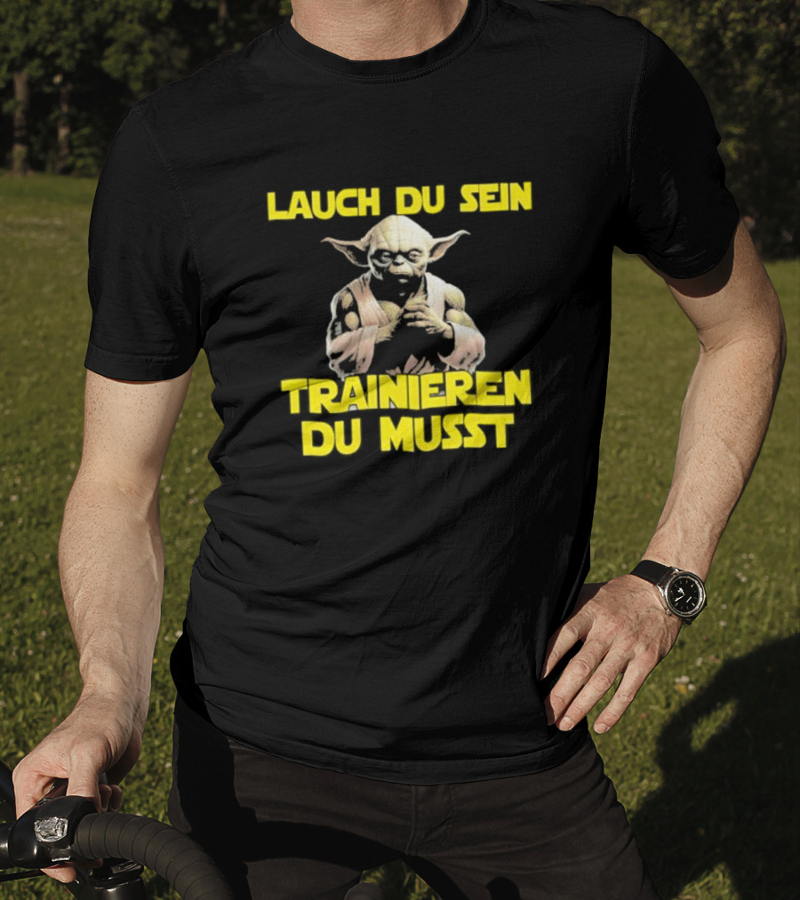 Yoda Laugh Du Sein Trainieren Du Musst T-Shirt