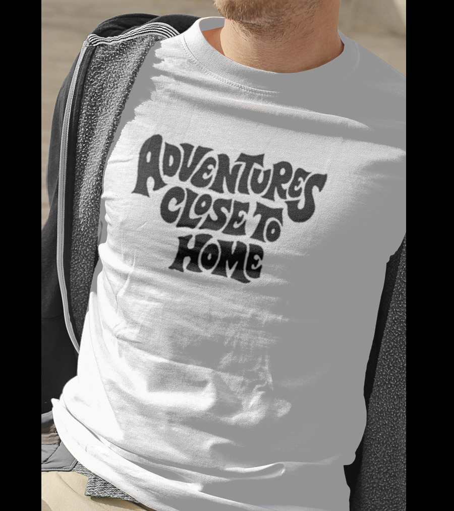 Adventures Close To Home Text In Groovy T-Shirt