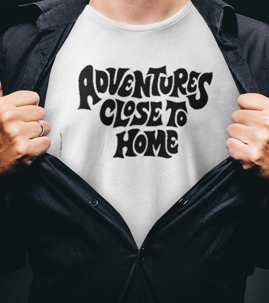 Adventures Close To Home Text In Groovy T-Shirt