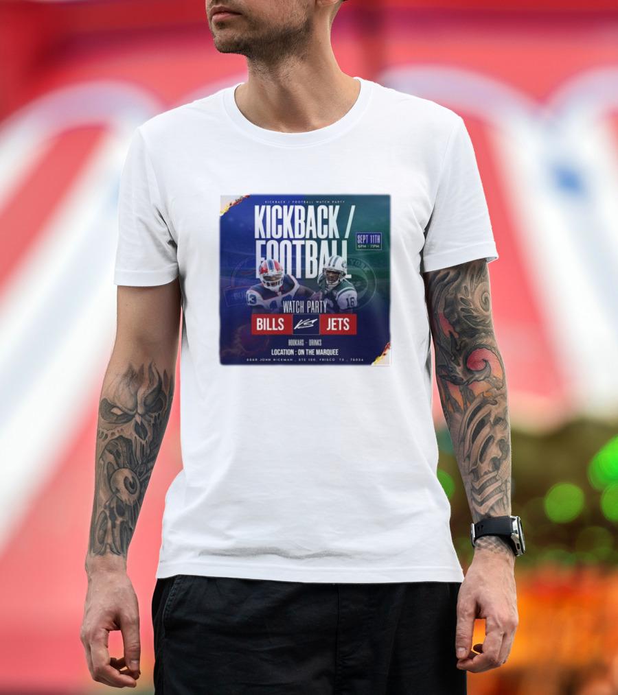Kickback Football Watch Party Bills Vs Jets Sept 11th Location On The Marquee T-Shirt