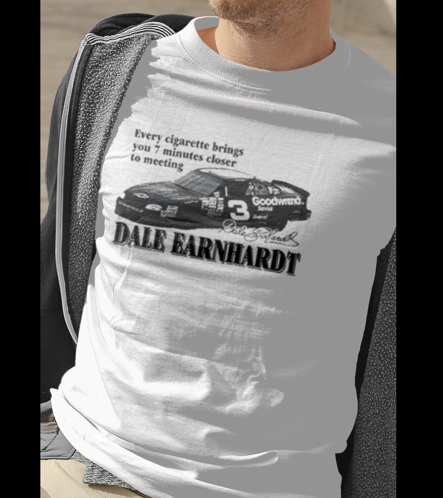 Every Cigarette Brings You 7 Minutes Closer To Meeting Dale Earnhardt Goodwrench Car T-Shirt
