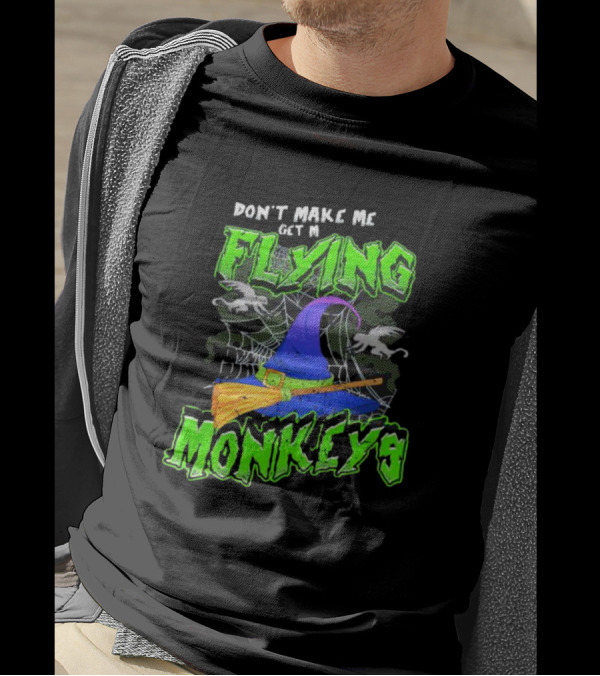 Don’t Make Me Get My Flying Monkeys Halloween Witch Hat Broomstick Spider Web T-Shirt