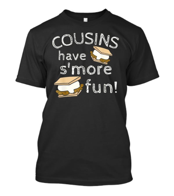 COUSINS Have S'more Fun Campfire Treats Fun T-Shirt