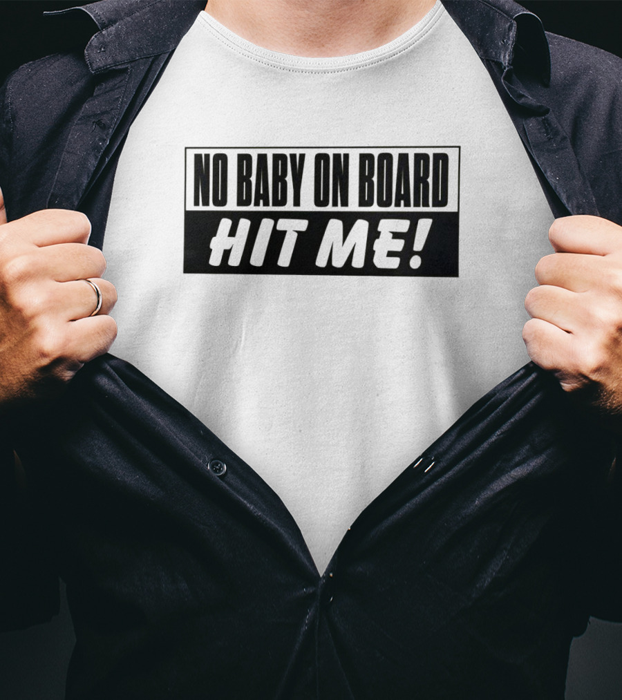 No Baby On Board Hit Me T-Shirt