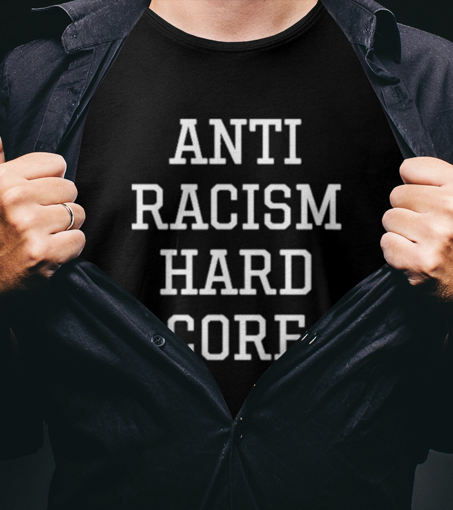 Anti Racism Hard Core T-Shirt