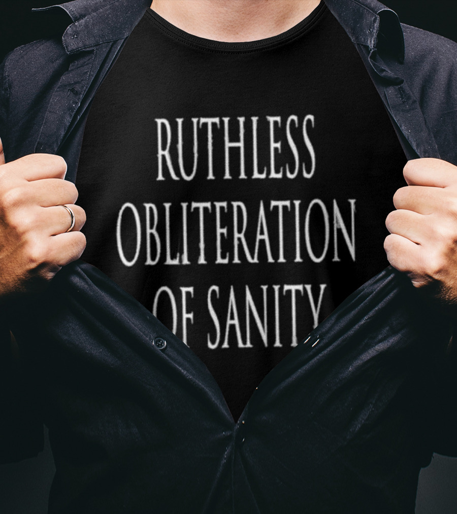 Ruthless Obliteration Of Sanity T-Shirt