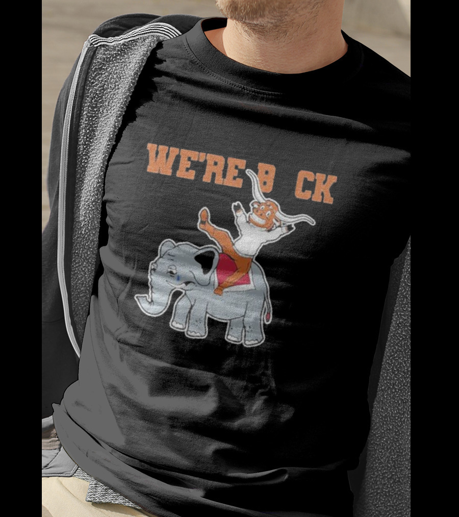 We're Back Texas Longhorn On Elephant T-Shirt