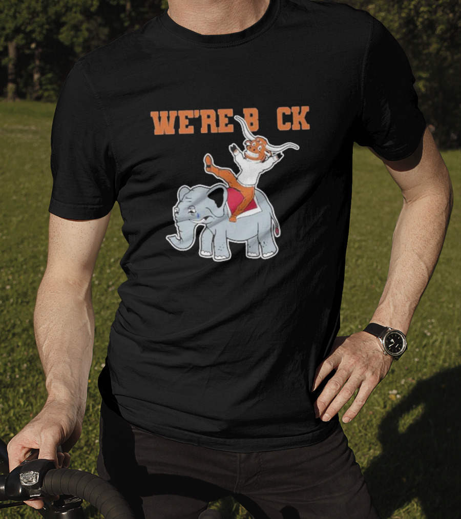 We're Back Texas Longhorn On Elephant T-Shirt