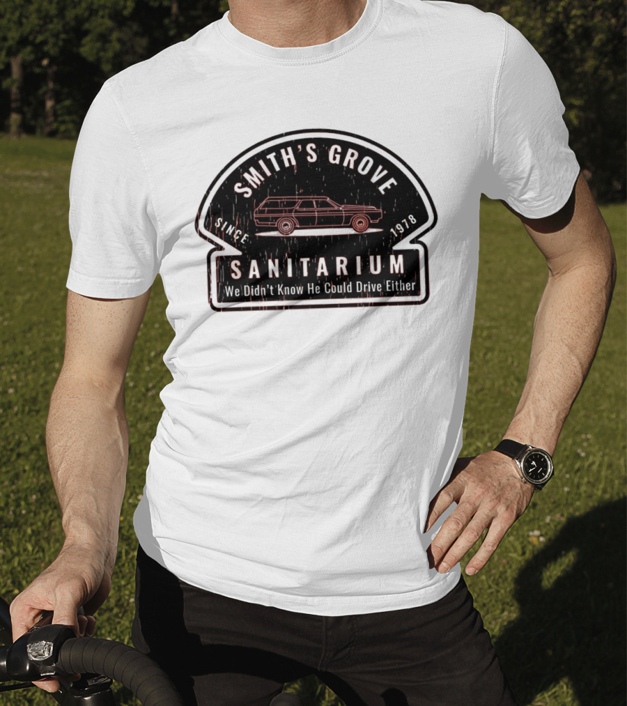 Smith's Grove Sanitarium Since 1978 We Didn't Know He Could Drive Either T-Shirt