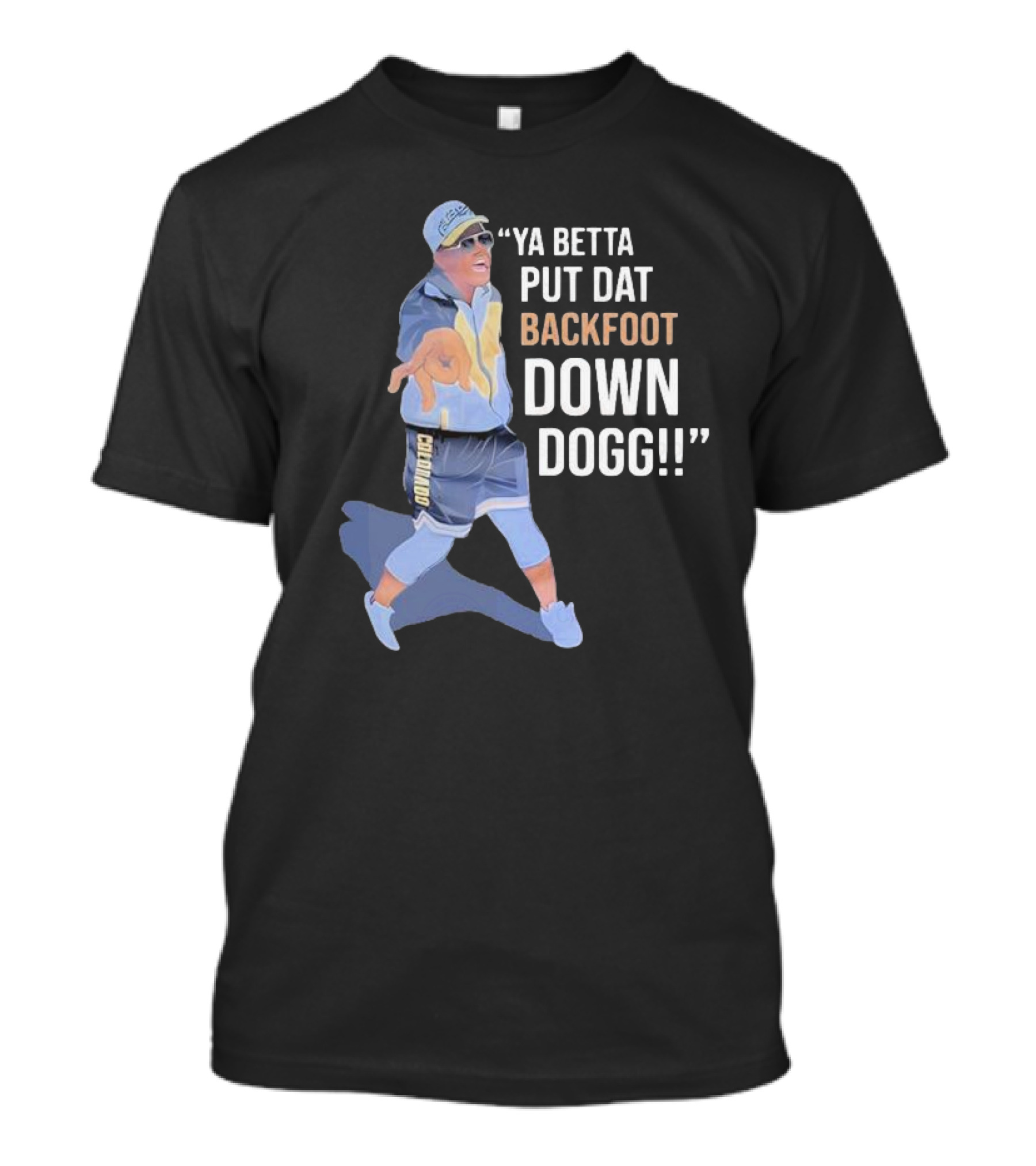 Ya Betta Put Dat Backfoot Down Dogg Chombo T-Shirt