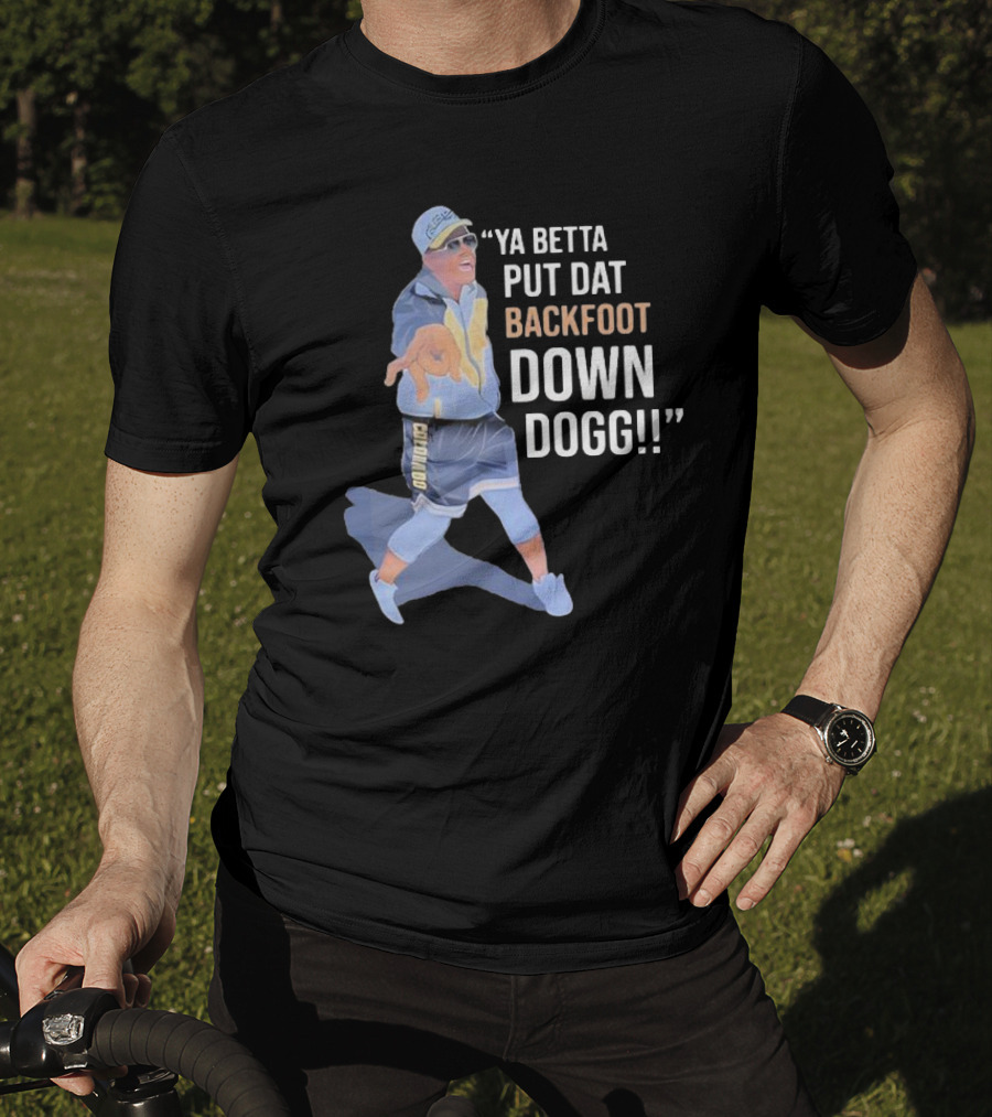Ya Betta Put Dat Backfoot Down Dogg Chombo T-Shirt