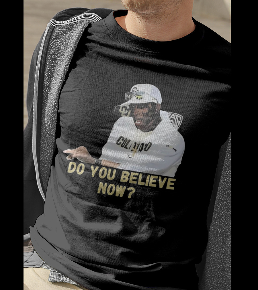 Colorado Buffaloes Coach Prime Do You Believe Now T-Shirt