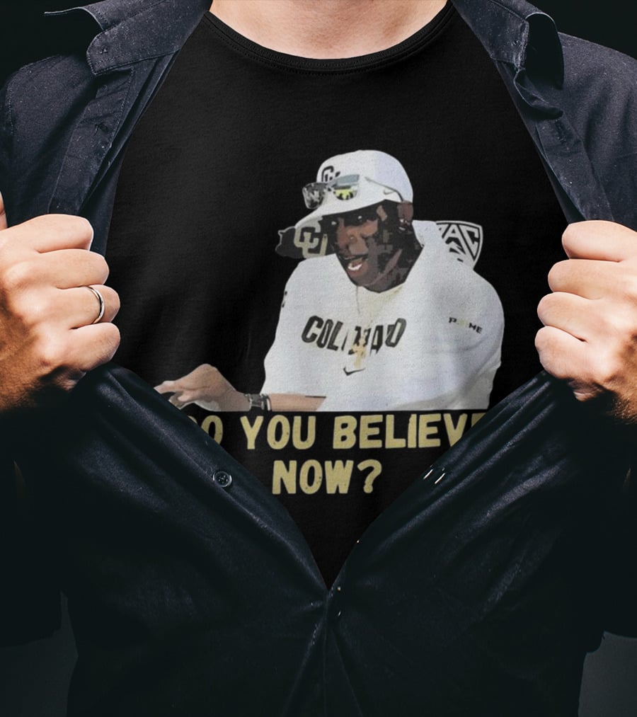 Colorado Buffaloes Coach Prime Do You Believe Now T-Shirt