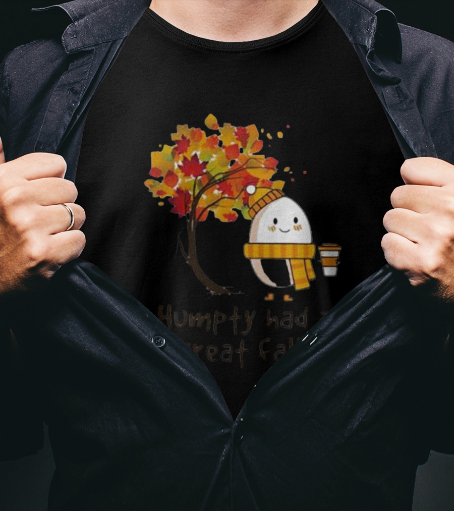 Humpty Had A Great Fall With Coffee And Autumn Leaves T-Shirt