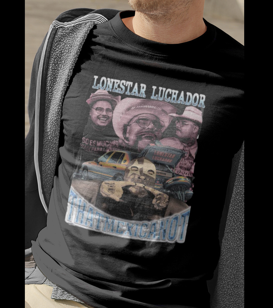 Lonestar Luchador Thatmexicanot So Es Mucha T-Shirt