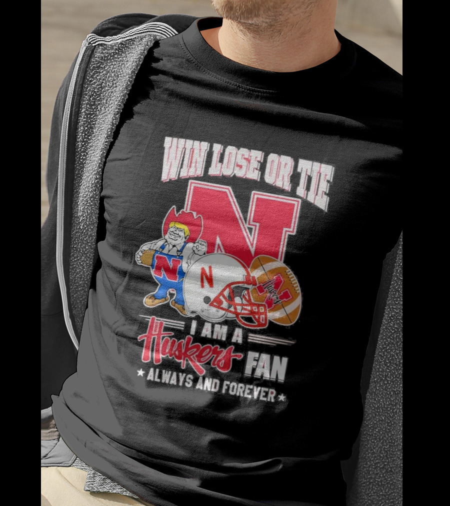 Win Lose Or Tie Nebraska Huskers Fan Always And Forever T-Shirt