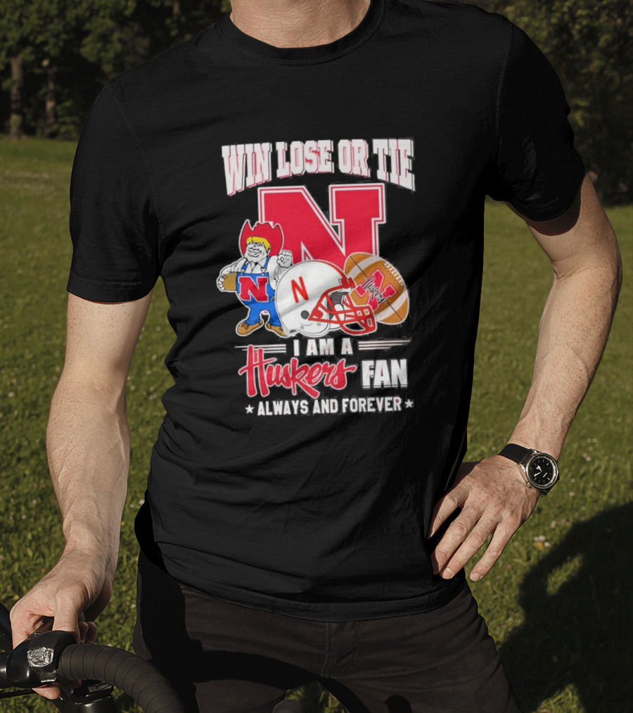 Win Lose Or Tie Nebraska Huskers Fan Always And Forever T-Shirt