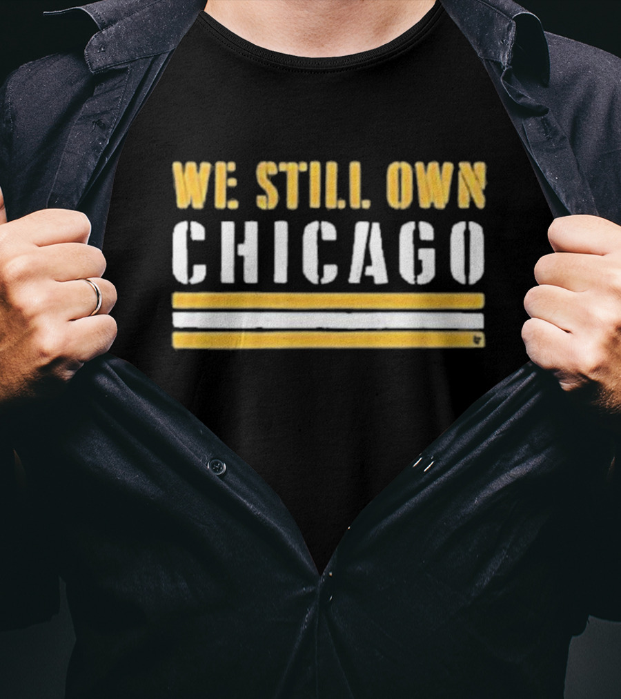We Still Own Chicago Football Rivalry T-Shirt