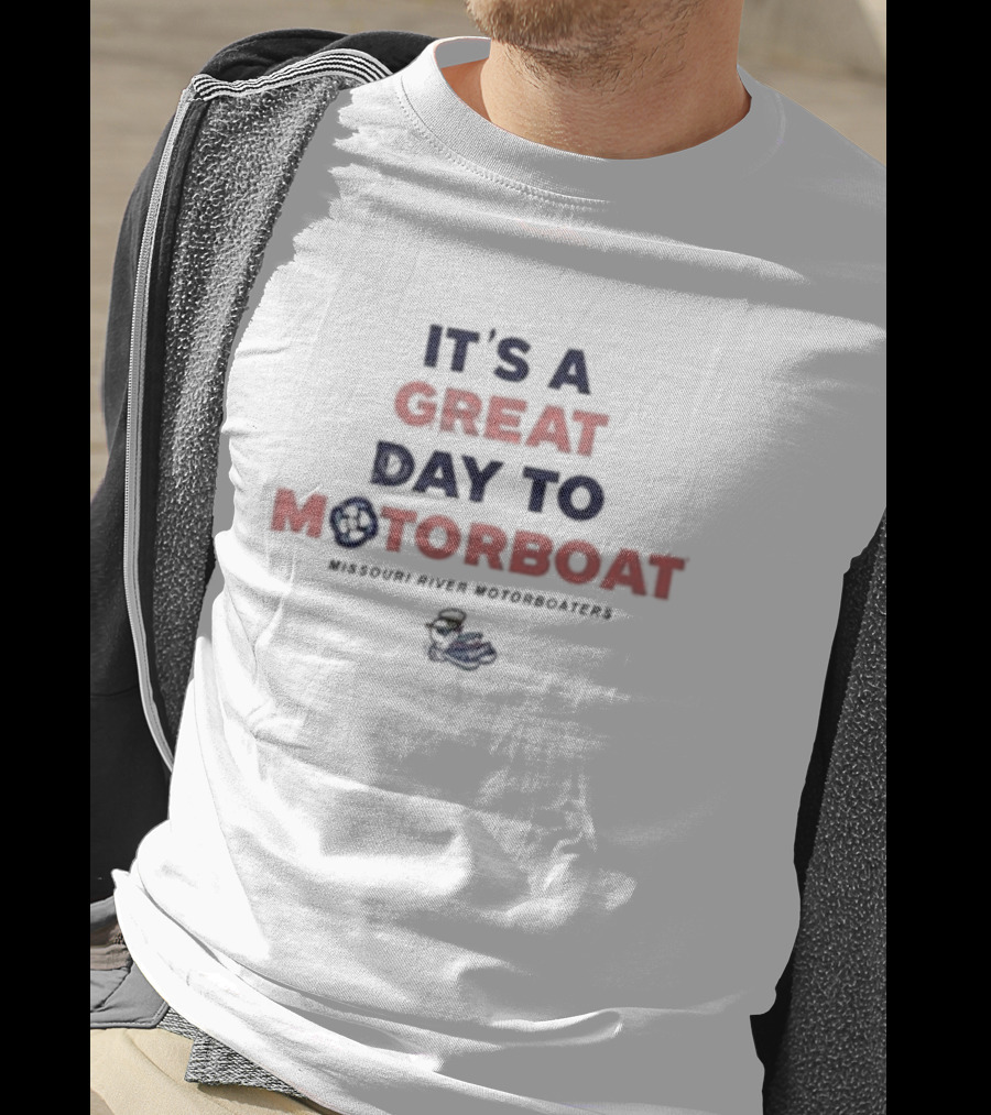 It's A Great Day To Motorboat Missouri River Motorboaters T-Shirt