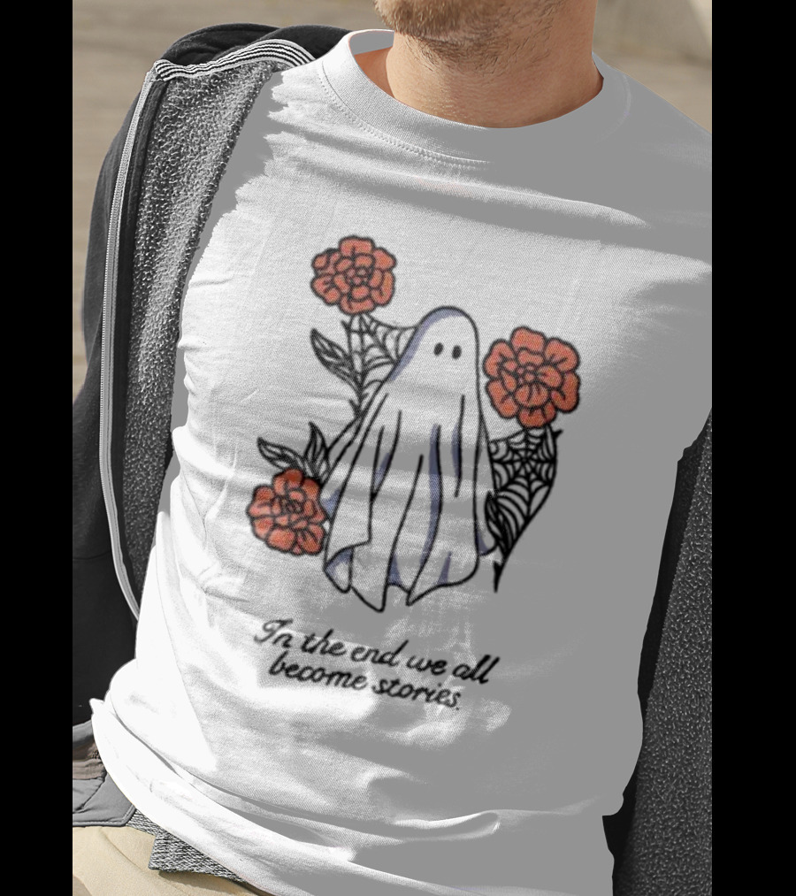 Boo Ghost Surrounded By Flowers In The End We All Become Stories T-Shirt