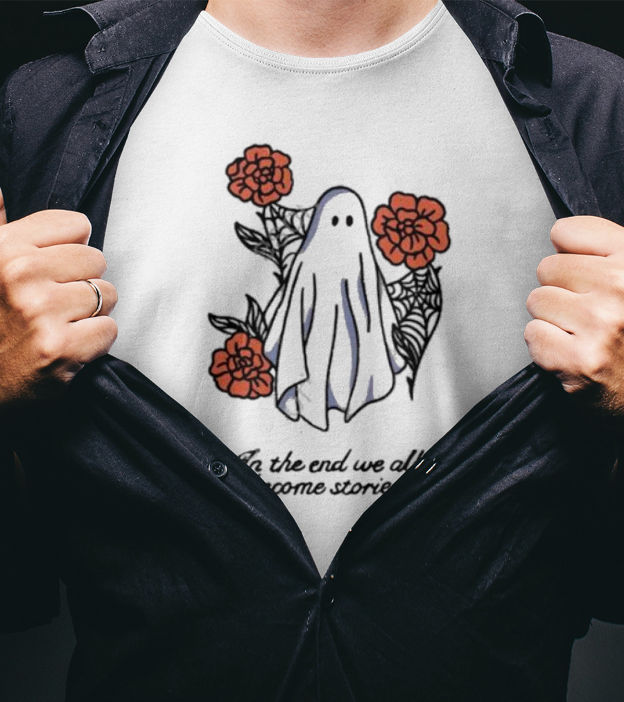 Boo Ghost Surrounded By Flowers In The End We All Become Stories T-Shirt