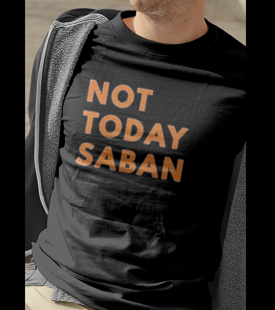 Alabama Football Not Today Saban T-Shirt