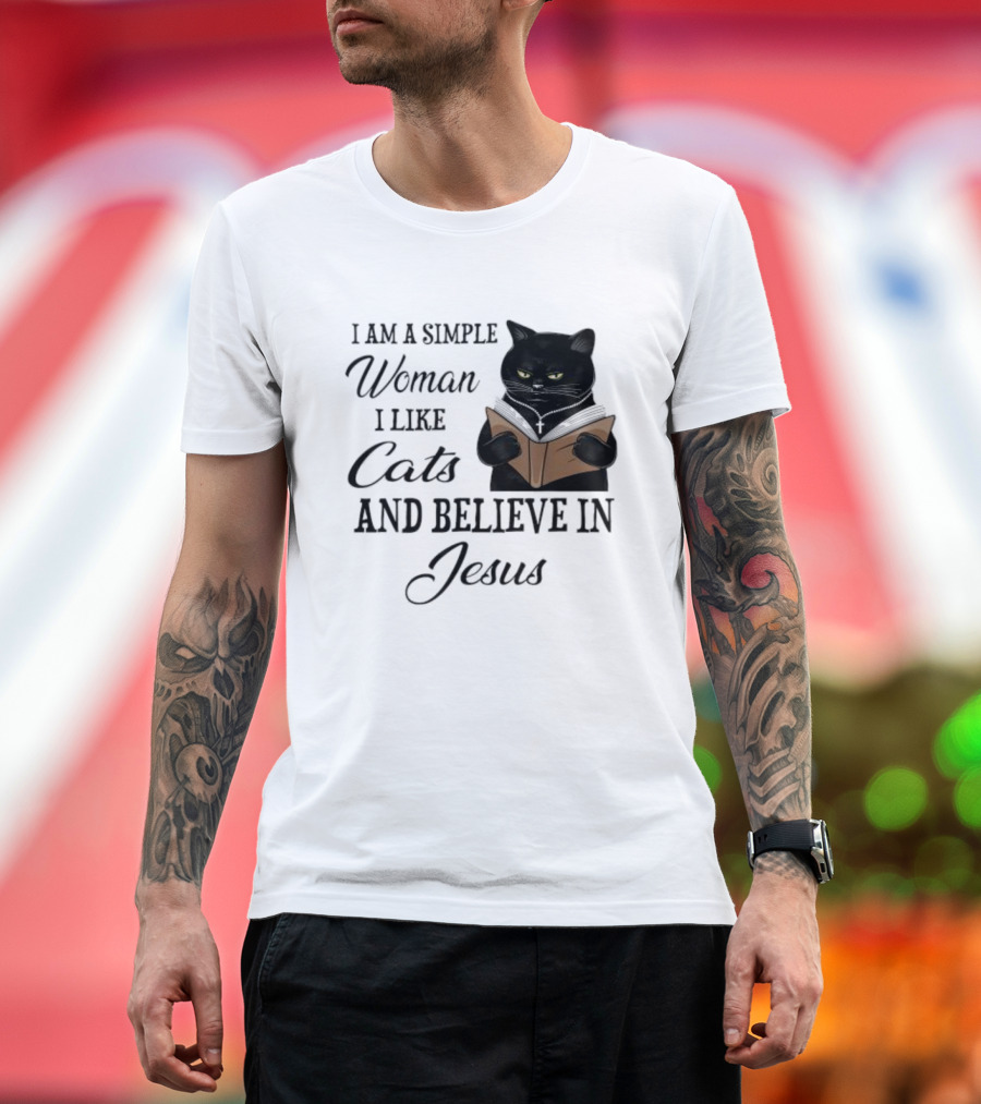 I Am a Simple Woman Who Likes Cats and Believes in Jesus T-Shirt