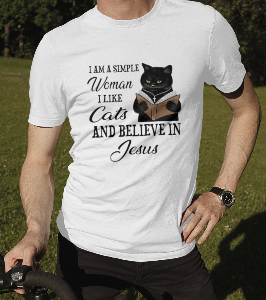 I Am A Simple Woman Who Likes Cats And Believes In Jesus T-Shirt