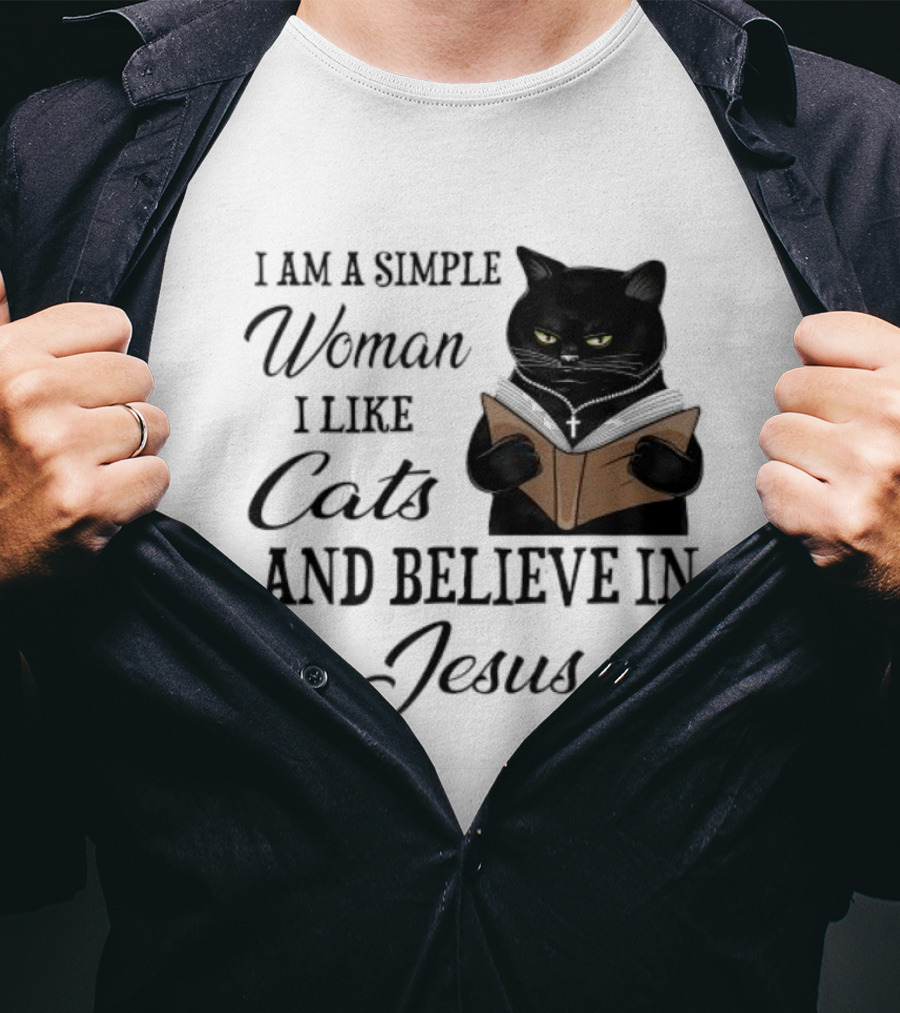 I Am A Simple Woman Who Likes Cats And Believes In Jesus T-Shirt